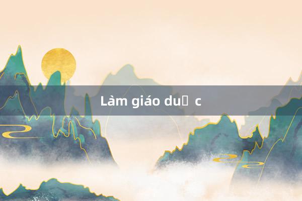 Làm giáo dục