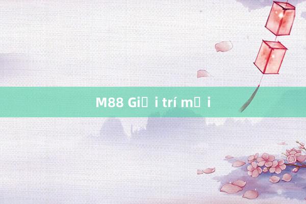 M88 Giải trí mới