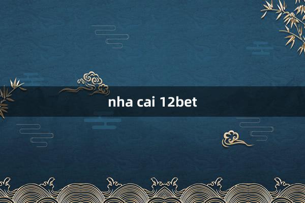 nha cai 12bet