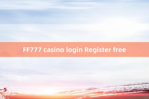 FF777 casino login Register free